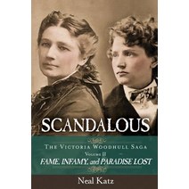Scandalous the Victoria Woodhull Saga Volume Two: Fame Infamy and Paradise Lost Paperback, Top Reads Publishing, LLC