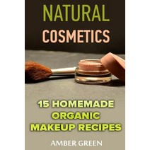 Natural Cosmetics: 15 Homemade Organic Makeup Recipes: (Homemade Cosmetics Homemade Makeup) Paperback, Createspace Independent Publishing Platform