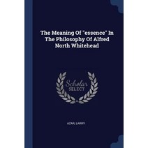 The Meaning of Essence in the Philosophy of Alfred North Whitehead Paperback, Sagwan Press