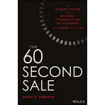 The 60 Second Sale: The Ultimate System for Building Lifelong Client Relationships in the Blink of an Eye Hardcover, Wiley