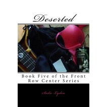 Deserted: Book Five of the Front Row Center Series Paperback, Createspace Independent Publishing Platform