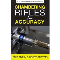 Chambering Rifles for Accuracy Paperback, 4D Reamer Rentals Ltd
