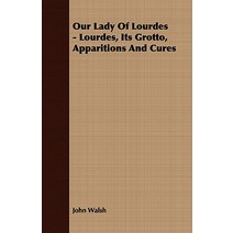 Our Lady of Lourdes - Lourdes Its Grotto Apparitions and Cures Paperback, Wakeman Press
