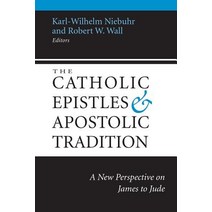 The Catholic Epistles and Apostolic Tradition: A New Perspective on James to Jude Paperback, Baylor University Press