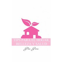 Tips Para El Hogar Belleza y Salud Paperback, Palibrio