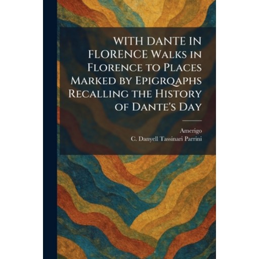 (영문도서)WITH DANTE IN FLORENCE Walks in Florence to Places Marked by Epigrqaphs Recallin..., Paperback