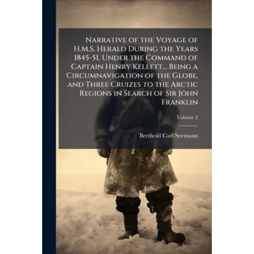 (영문도서)Narrative of the Voyage of H.M.S. Herald During the Years 1845-51, Under the Com..., Paperback