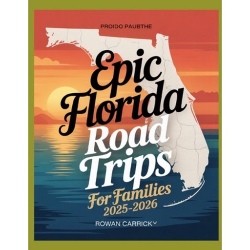 (영문도서)Epic Florida Road Trips for Families 2025-2026: Discover Kid-Approved Destinatio..., Paperback